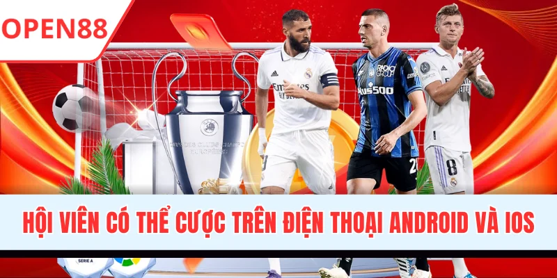 Hội viên có thể đặt cược ngay trên điện thoại Android và iOS